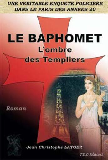 Couverture du livre « Le Baphomet ; l'ombre des templiers » de Jean-Christophe Latger aux éditions T.d.o