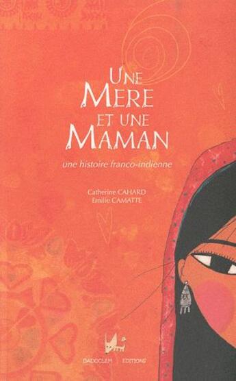 Couverture du livre « Une mère et une maman ; une histoire franco-indienne » de Catherine Cahard et Emilie Camatte aux éditions Dadoclem
