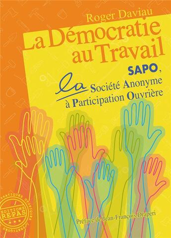 Couverture du livre « LA DEMOCRATIE AU TRAVAIL : SAPO, LA SOCIETE ANONYME A PARTICIPATION OUVRIERE » de Roger Daviau aux éditions Repas