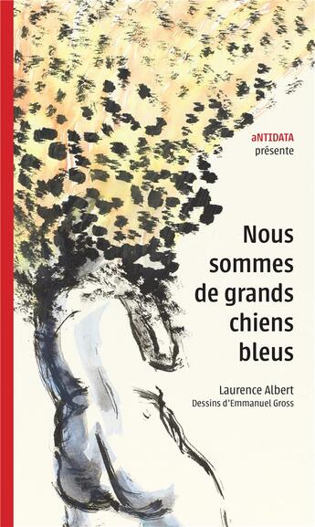 Couverture du livre « Nous sommes de grands chiens bleus » de Laurence Albert et Emmanuel Gross aux éditions Antidata