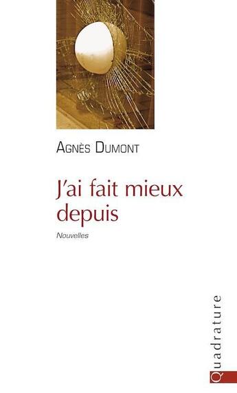 Couverture du livre « J'ai fait mieux depuis » de Agnes Dumont aux éditions Quadrature