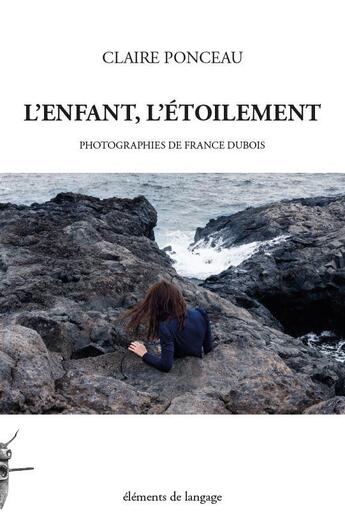 Couverture du livre « L'enfant, l'étoilement » de Claire Ponceau et Francois Dubois aux éditions Elements De Langage