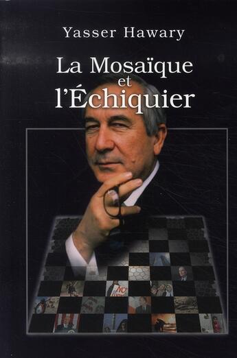 Couverture du livre « La mosaïque et l'échiquier » de Yasser Hawary aux éditions Arabies Conseil