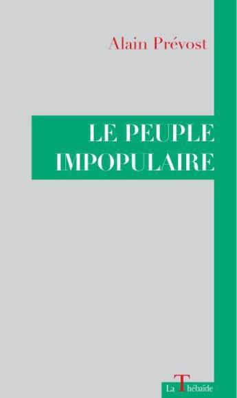 Couverture du livre « Le peuple impopulaire » de Alain Prevost aux éditions La Thebaide