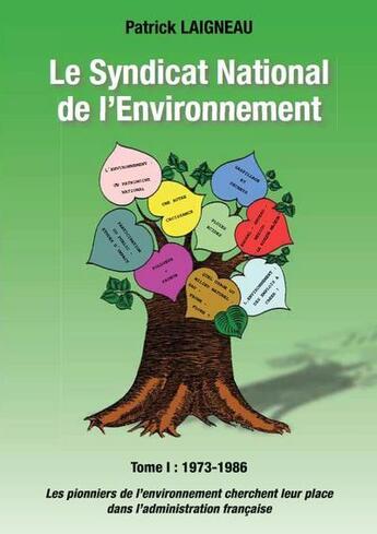 Couverture du livre « Le syndicat national de l'environnement, t.1 ;1973-1986 » de Patrick Laigneau aux éditions Syndicat National De L'environnement