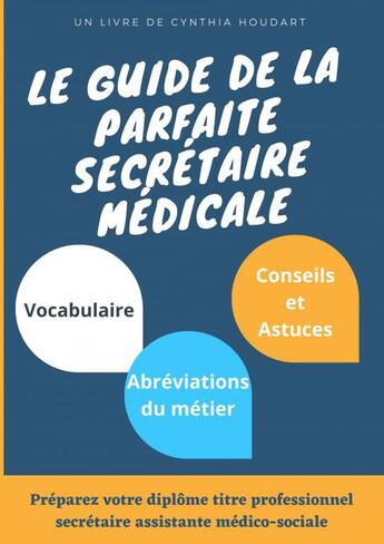 Couverture du livre « Guide parfaite secretaire medicale » de Cynthia Houdart aux éditions Thebookedition.com