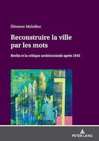 Couverture du livre « Reconstruire la ville par les mots - berlin et la critique architecturale apres 1945... » de Muhidine Eleonore aux éditions Peter Lang Gmbh