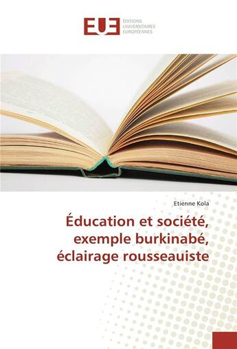 Couverture du livre « Education et societe, exemple burkinabe, eclairage rousseauiste » de Kola Etienne aux éditions Editions Universitaires Europeennes