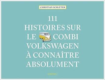 Couverture du livre « 111 histoires sur le Combi Volkswagen à connaître absolument » de Christian Schluter aux éditions Emons