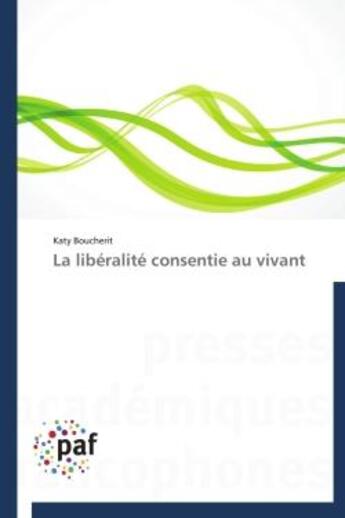 Couverture du livre « La liberalite consentie au vivant » de Boucherit-K aux éditions Presses Academiques Francophones