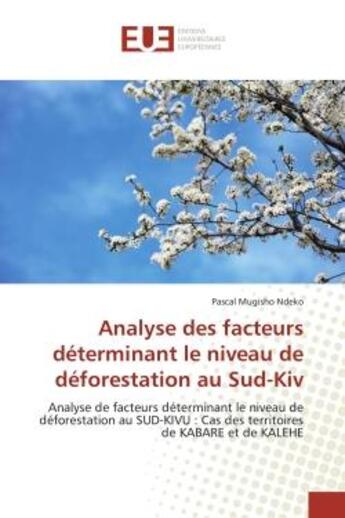 Couverture du livre « Analyse des facteurs déterminant le niveau de déforestation au Sud-Kiv : Analyse de facteurs déterminant le niveau de déforestation au SUD-KIVU : Cas des territoires de KABA » de Pascal Mugisho Ndeko aux éditions Editions Universitaires Europeennes