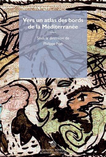 Couverture du livre « Vers un atlas des bords de la Méditerranée » de Philippe Nys aux éditions Mimesis