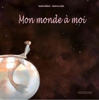 Couverture du livre « Mon monde à moi » de Giulia Belloni et Karen La Fata aux éditions Passepartout