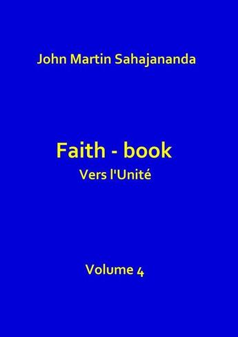 Couverture du livre « Faith book Vers l'Unité Volume 4 » de John Martin Kuvarapu aux éditions Thebookedition.com