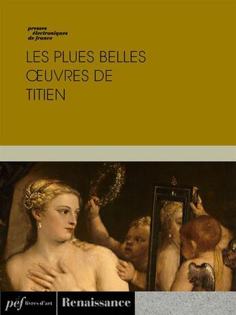 Couverture du livre « Les plus belles oeuvres de Titien » de Titien aux éditions Presses Electroniques De France