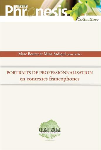 Couverture du livre « Portraits de professionnalisation en contextes francophones » de Marc Boutet et Mina Sadiqui aux éditions Champ Social