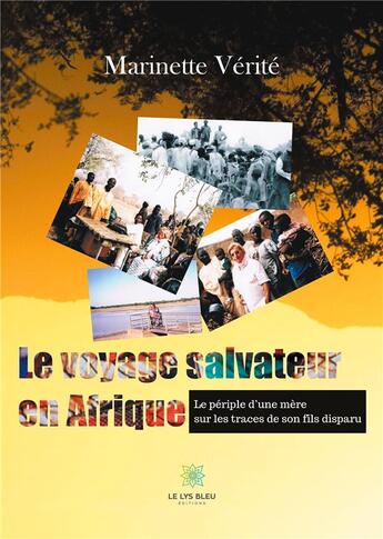 Couverture du livre « Le voyage salvateur en Afrique ; le périple d'une mère sur les traces de son fils disparu » de Marinette Verite aux éditions Le Lys Bleu