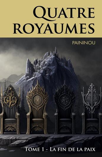 Couverture du livre « Quatre royaumes Tome 1 : La fin de la paix » de Paininou aux éditions Librinova