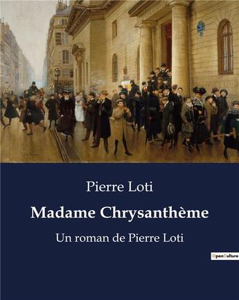 Couverture du livre « Madame Chrysanthème : Un roman de Pierre Loti » de Pierre Loti aux éditions Culturea