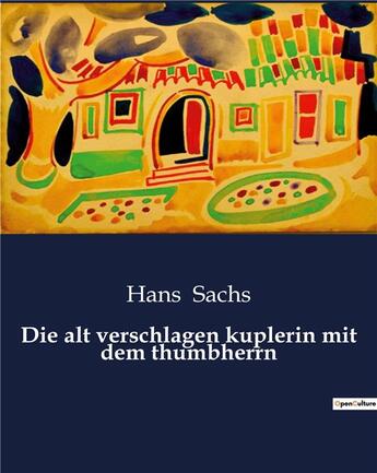 Couverture du livre « Die alt verschlagen kuplerin mit dem thumbherrn » de Hans Sachs aux éditions Culturea