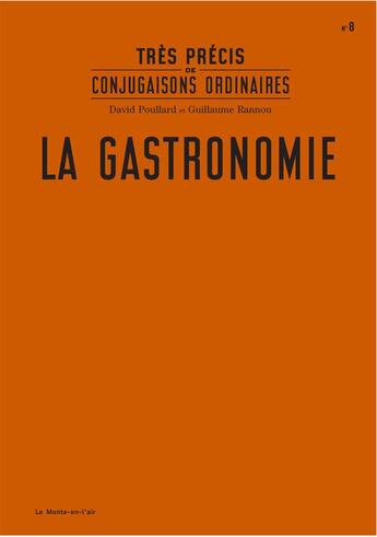 Couverture du livre « TRES PRECIS DE CONJUGAISONS ORDINAIRES t.8 ; la gastronomie » de David Poullard et Guillaume Rannou aux éditions Le Monte En L'air