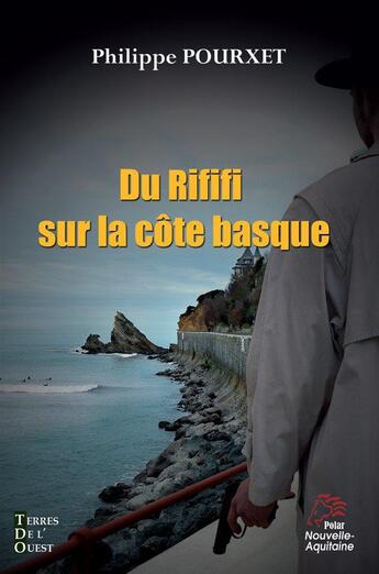 Couverture du livre « Du rififi sur la cote basque » de Philippe Pourxet aux éditions Terres De L'ouest