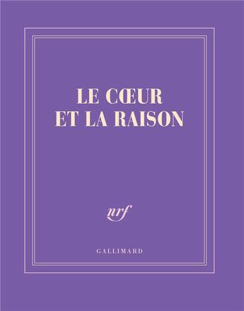 Couverture du livre « Le coeur et la raison » de Collectif Gallimard aux éditions Gallimard