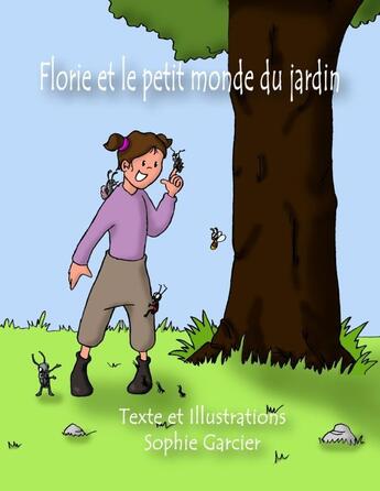 Couverture du livre « Florie et le petit monde du jardin » de Sophie Garcier aux éditions Lulu