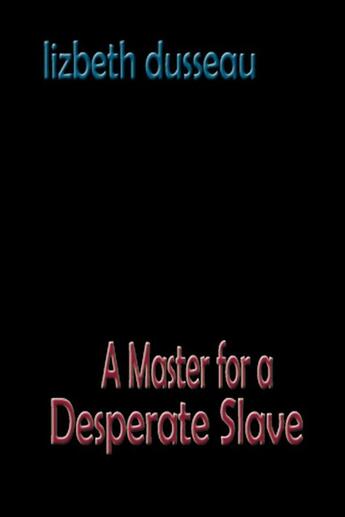 Couverture du livre « A Master For A Desperate Slave » de Lizbeth Dusseau aux éditions Epagine