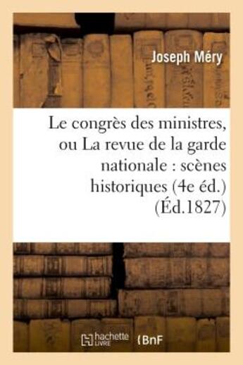 Couverture du livre « Le congrès des ministres, ou La revue de la garde nationale : scènes historiques (4e éd.) » de Joseph Méry et Auguste Barthelemy aux éditions Hachette Bnf