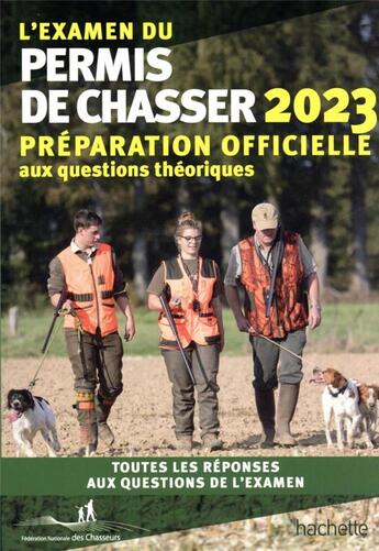 Couverture du livre « L'examen du permis de chasser : préparation officielle aux questions théoriques ; toutes les réponses aux questions de l'examen (édition 2023) » de Yves Le Floc'H Soye aux éditions Hachette Pratique