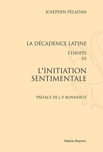 Couverture du livre « L'initiation sentimentale ; la décadence latine ; Ethopée III » de Joséphin Peladan aux éditions Slatkine