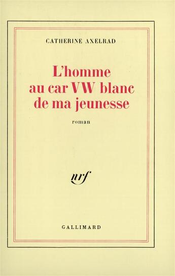 Couverture du livre « L'homme au car vw blanc de ma jeunesse » de Catherine Axelrad aux éditions Gallimard