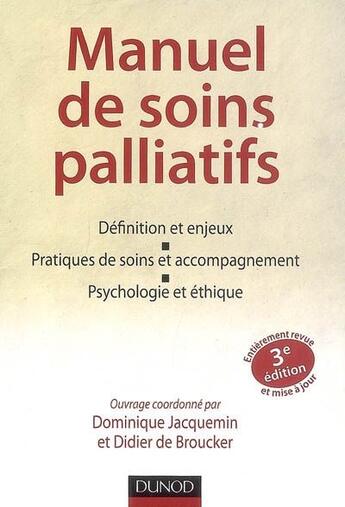 Couverture du livre « Manuel de soins palliatifs ; définition et enjeux, pratiques de soins et accompagnement, psychologie et éthique (3e édition) » de Jacquemin+De Broucke aux éditions Dunod