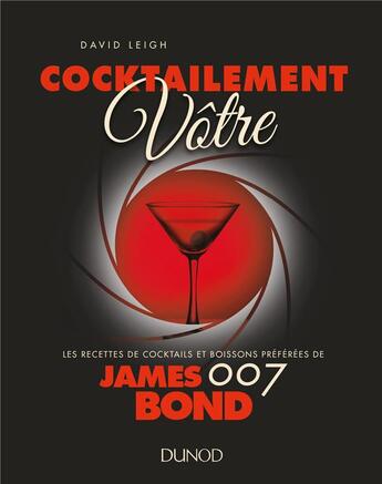 Couverture du livre « Cocktailement vôtre ! recettes de cocktails et boissons préférées de James Bond » de David Leigh aux éditions Dunod