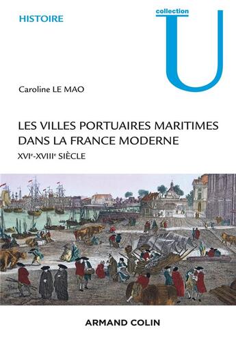 Couverture du livre « Les villes portuaires en France à l'époque moderne » de Caroline Le Mao aux éditions Armand Colin