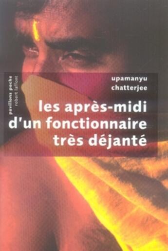 Couverture du livre « Les après-midi d'un fonctionnaire très déjanté » de Upamanyu Chatterjee aux éditions Robert Laffont