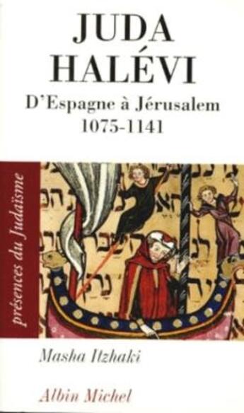 Couverture du livre « Juda Halévi ; d'Espagne à Jérusalem 1075-1141 » de Masha Itzhaki aux éditions Albin Michel