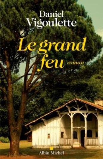 Couverture du livre « Le grand feu » de Daniel Vigoulette aux éditions Albin Michel