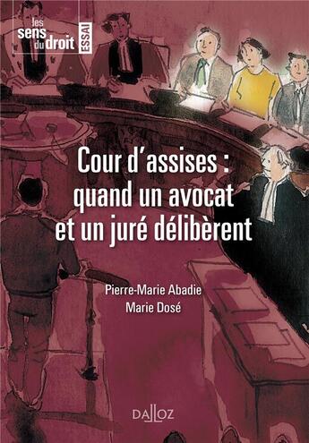 Couverture du livre « La cour d'assises ; quand un avocat et un juré délibèrent » de Pierre-Marie Abadie et Marie Dose aux éditions Dalloz