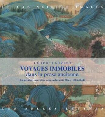 Couverture du livre « Voyages immobiles ; les peintures narratives des XVIe et XVIIe siècles en Chine » de Cedric Laurent aux éditions Belles Lettres