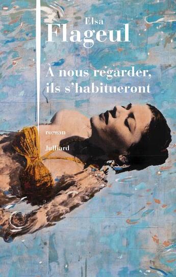 Couverture du livre « À nous regarder, ils s'habitueront » de Elsa Flageul aux éditions Julliard