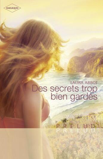 Couverture du livre « Des secrets trop bien gardes » de Laura Abbot aux éditions Harlequin