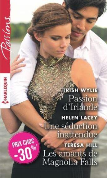 Couverture du livre « Passion d'Irlande ; une séduction inattendue ; les amants de Magnolia Falls » de Trish Wylie et Teresa Hill et Helene Lacey aux éditions Harlequin