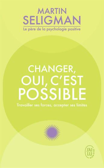 Couverture du livre « Changer oui c'est possible : travailler ses forces, accepter ses limites » de Martin E. P. Seligman aux éditions J'ai Lu