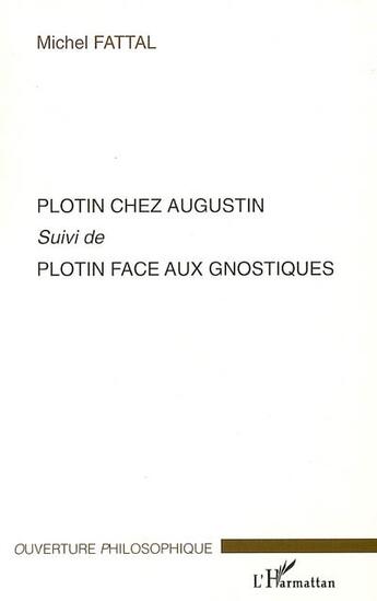 Couverture du livre « Plotin chez Augustin ; Plotin face aux gnostiques » de Michel Fattal aux éditions L'harmattan