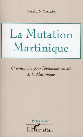 Couverture du livre « La mutation Martinique ; orientations pour l'épanouissement de la Martinique » de Garcin Malsa aux éditions L'harmattan