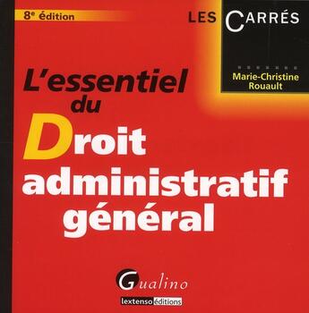 Couverture du livre « L'essentiel du droit administratif général (8e édition) » de Marie-Christine Rouault aux éditions Gualino