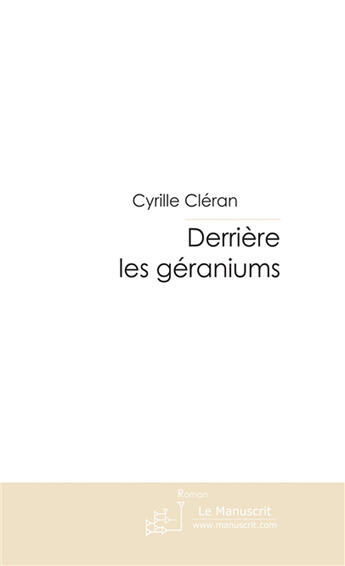 Couverture du livre « Derriere les geraniums » de Cyrille Cleran aux éditions Le Manuscrit