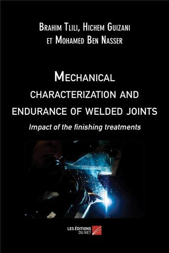 Couverture du livre « Mechanical characterization and endurance of welded joints : impact of the finishing treatments » de Brahim Tlili et Hichem Guizani et Mohamed Ben Nasser aux éditions Editions Du Net